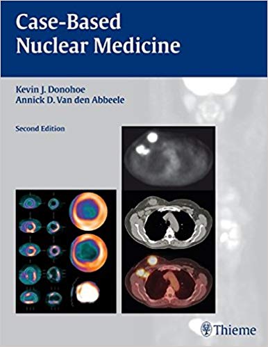 Case-based Nuclear Medicine by Kevin Donohoe , Annick Van den Abbeele , Kevin J. Donohoe , Annick D. Van den Abbeele 