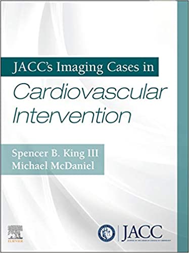 JACC s Imaging Cases in Cardiovascular Intervention E-Book 1st edition by Spencer King , Michael Mcdaniel 