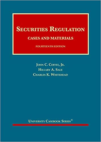 Securities Regulation Cases and Materials (University Casebook Series) 14th Edition  by John Coffee Jr. , Hillary Sale , Charles Whitehead 