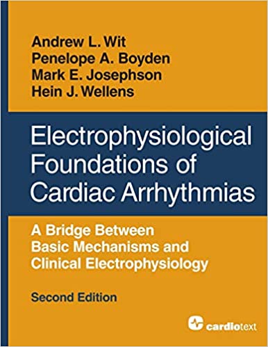 Electrophysiological Foundations of Cardiac Arrhythmias 2nd Edition by Andrew L. Wit , Hein J. Wellens , Penelope A. Boyden , Mark E. Josephson 