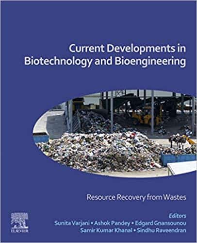 Current Developments in Biotechnology and Bioengineering: Resource Recovery from Wastes by Sunita Varjani, Ashok Pandey