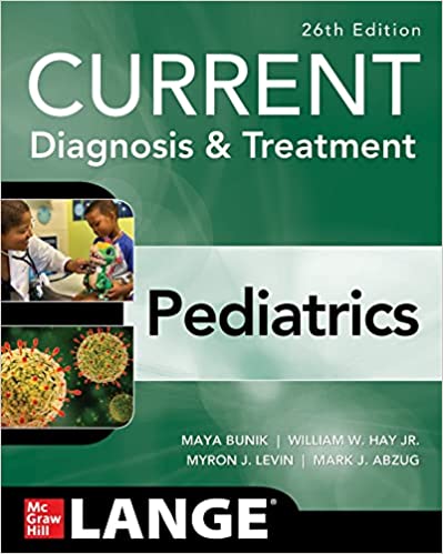 CURRENT Diagnosis and Treatment Pediatrics, 26th Edition by Maya Bunik, William Hay , Myron Levin , Mark Abzug 