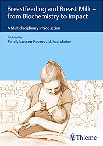 Breastfeeding and Breast Milk - From Biochemistry to Impact: A Multidisciplinary Introduction 1st Edition by Family Larsson-Rosenquist Foundation  