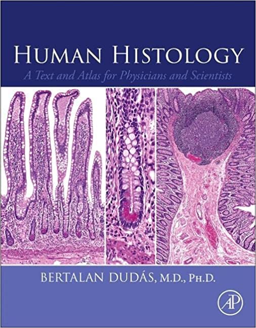 Human Histology A Text and Atlas for Physicians and Scientists by Bertalan Dudas Ph.D. Habil. 