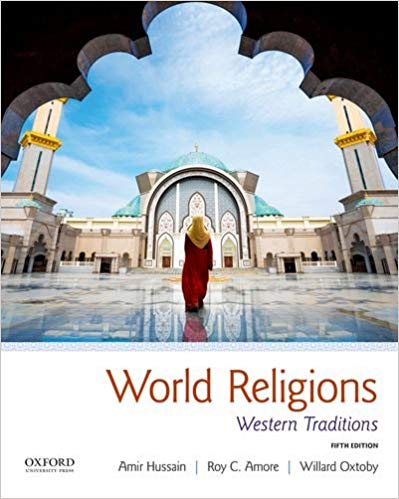 World Religions: Western Traditions, 5th Edition  by Amir Hussain , Roy C. Amore , Willard G. Oxto