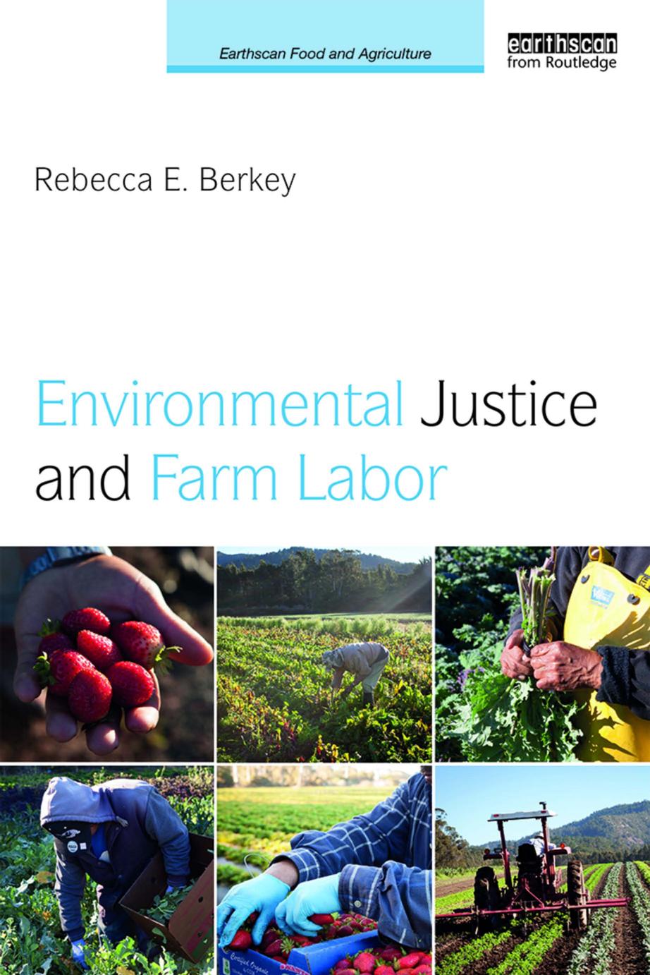 Environmental Justice and Farm Labor 1st Edition by  Rebecca E. Berkey