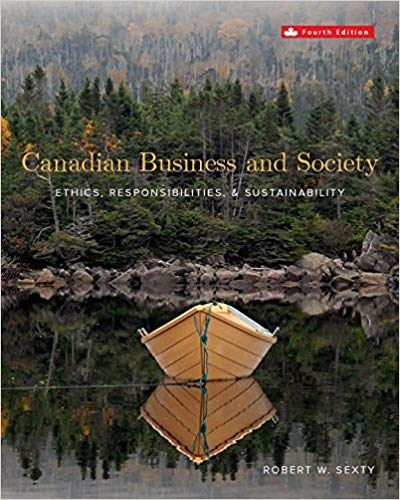 Canadian Business and Society: Ethics, Responsibilities, and Sustainability 4th Canadian Edition  by Robert Sexty 