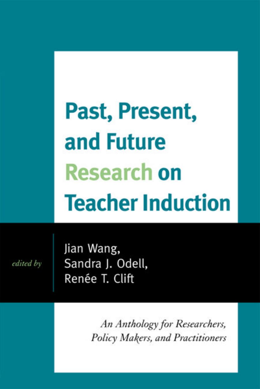 Past, Present, and Future Research on Teacher Induction  by Wang, Jian,Odell, Sandra J.,Clift, Renee Tipton
