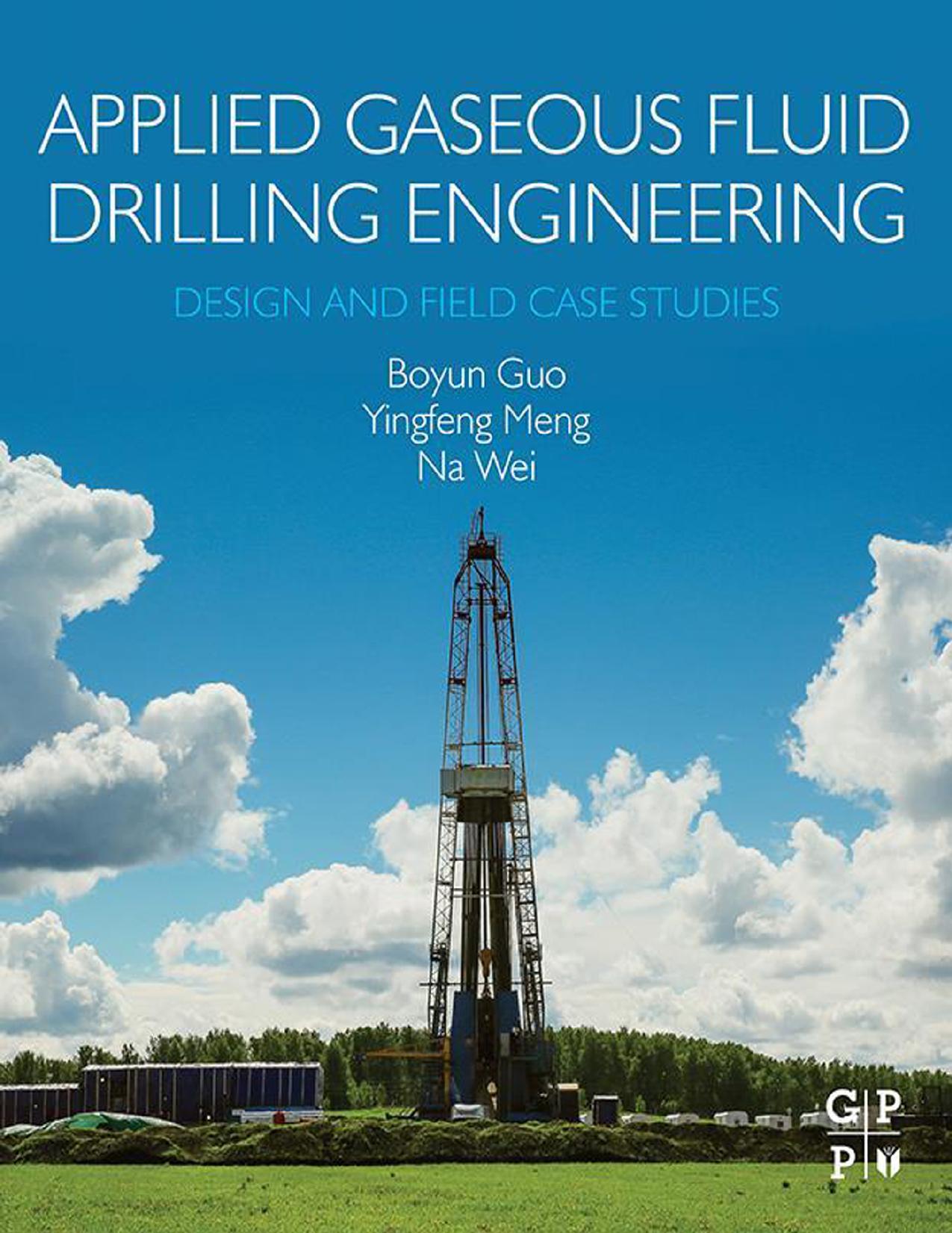 Applied Gaseous Fluid Drilling Engineering Design and Field CaStudies by Boyun Guo ,  Yingfeng Meng  , Na Wei