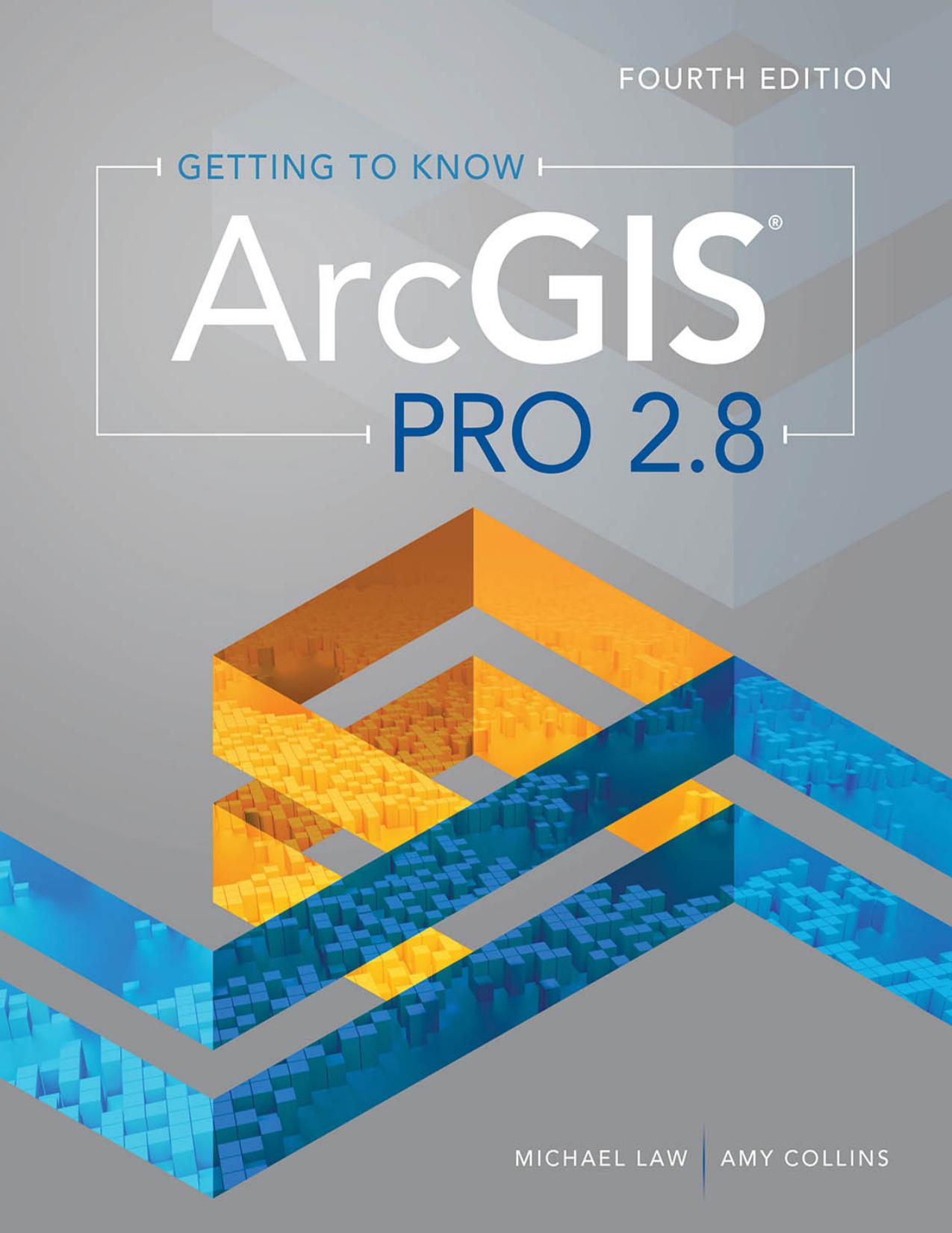 Getting to Know ArcGIS Pro 2.8 4th Edition by Michael Law , Amy Collins