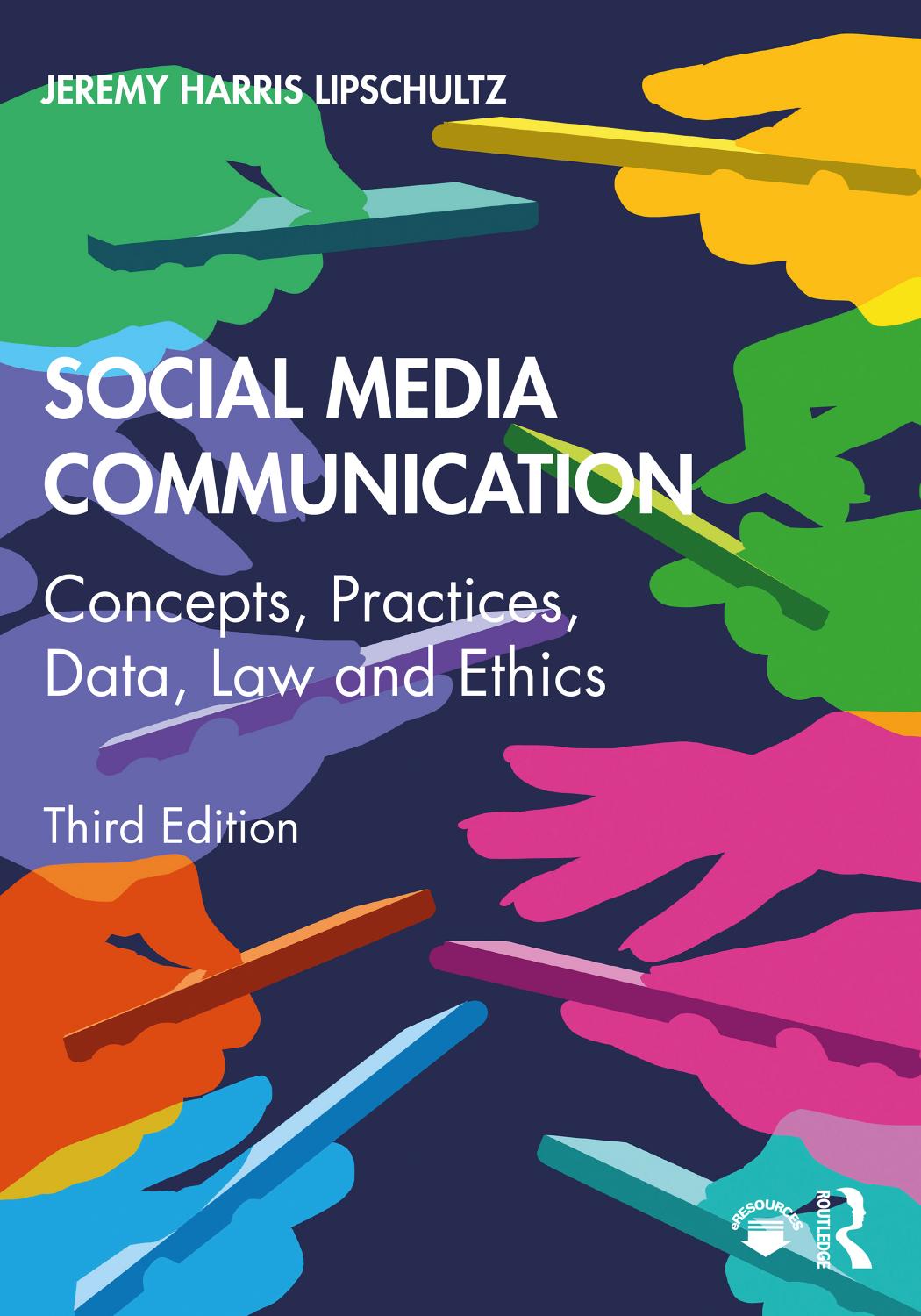 Social Media Communication: Concepts, Practices, Data, Law and Ethics Third Edition by Jeremy Harris Lipschultz