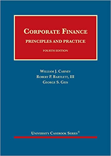 Carney s Corporate Finance Principles and Practice (University Casebook Series) 4th Edition by William Carney , Robert Bartlett III , George Geis 