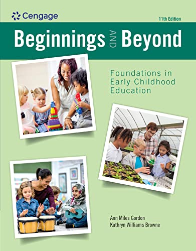 Beginnings and Beyond Foundations in Early Childhood Education 11th Edition by Ann Gordon , Kathryn Williams Browne 