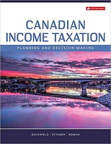 Canadian Income Taxation Planning and Decision Making 2019-2020 Edition by William Buckwold , Joan Kitunen , Matthew Roman 