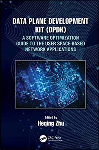 [PDF]Data Plane Development Kit (DPDK): A Software Optimization Guide to the User Space-Based Network Applications 1st Edition by Heqing Zhu