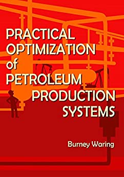 Practical Optimization of Petroleum Production Systems by Burney Waring