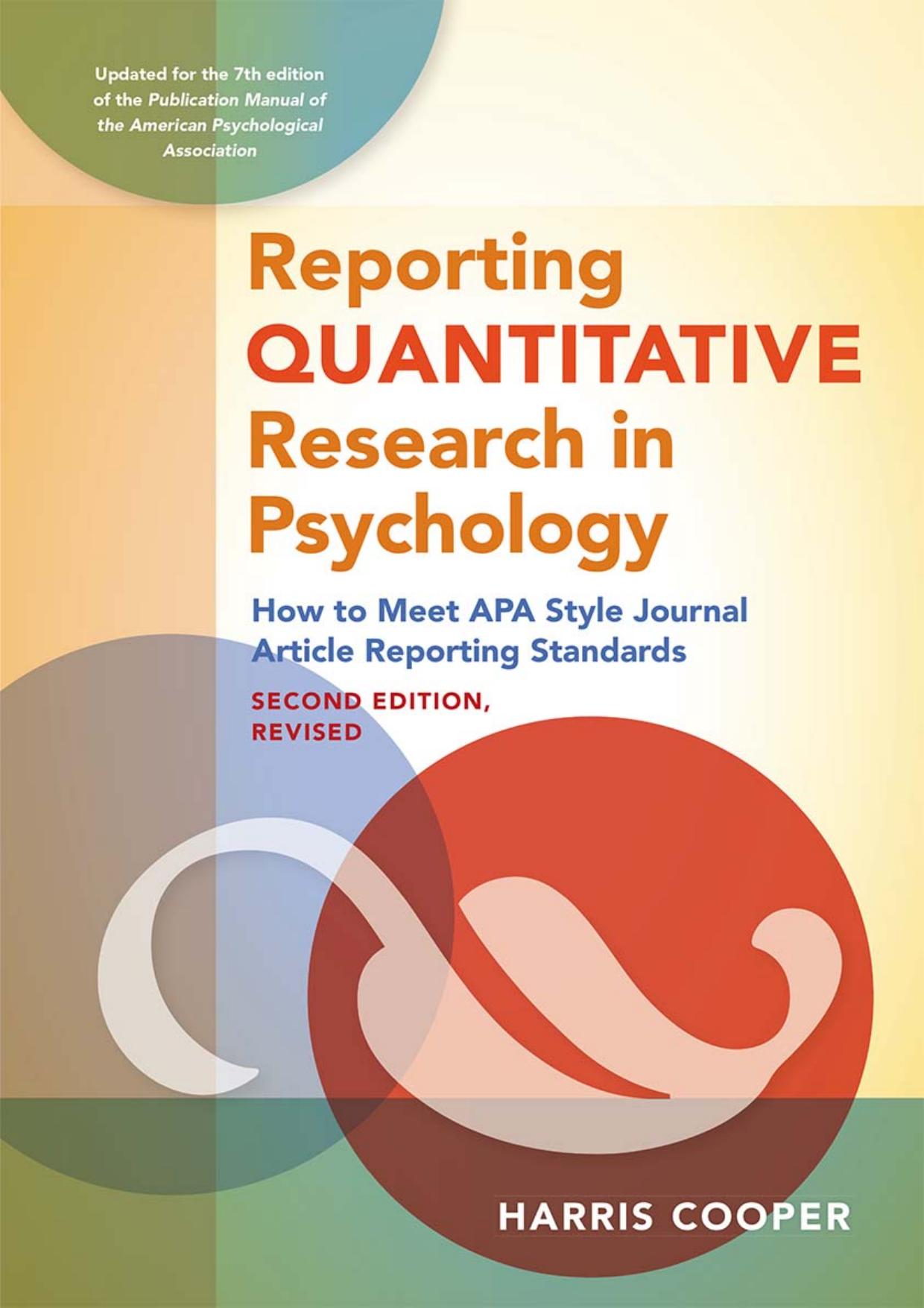 Reporting Quantitative Research in Psychology: How to Meet APA Style Journal Article Reporting Standards, Second Edition, Revised, 2020 Copyright Second Edition -  by Harris M. Cooper
