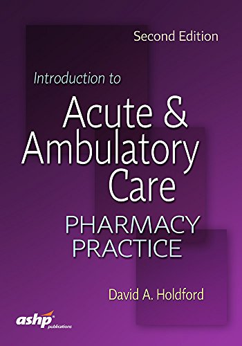 Introduction to Acute and Ambulatory Care Pharmacy Practice 2nd Edition by David A. Holford 