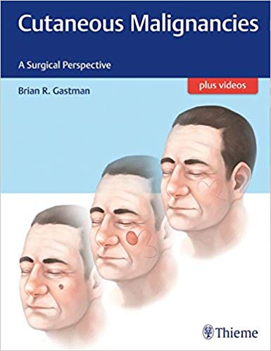 Cutaneous Malignancies - A Surgical Perspective by Brian Gastman 