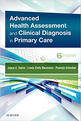 Advanced Health Assessment and Clinical Diagnosis in Primary Care E-Book 6th Edition by Joyce E. Dains , Linda Ciofu Baumann , Pamela Scheibel 