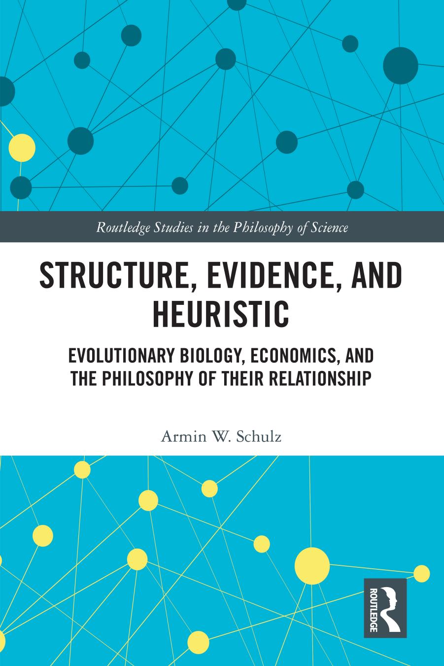 Structure, Evidence, and Heuristic; Evolutionary Biology, Econcs, and the Philosophy of Their Relationship  by Armin W. Schulz