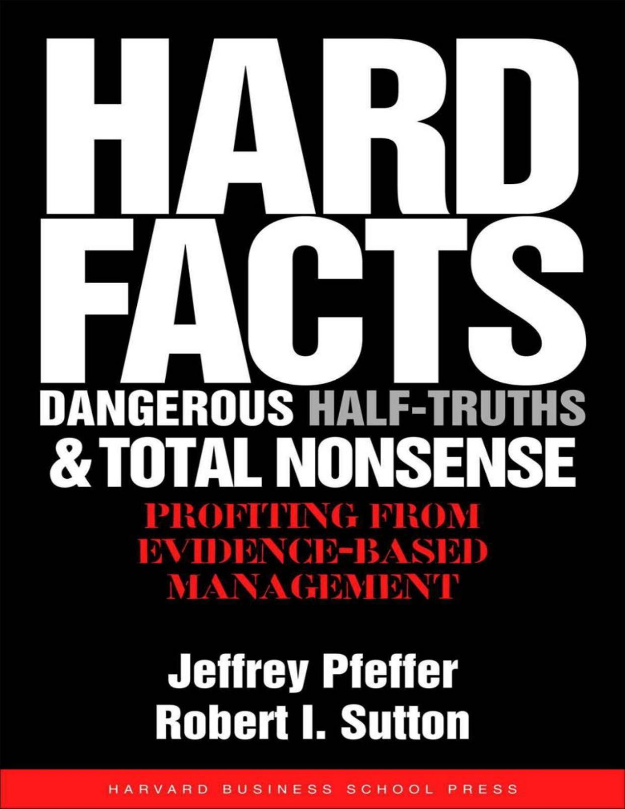 Hard Facts, Dangerous Half-Truths, and Total Nonsense by  Sutton, Robert I. ,  Pfeffer, Jeffrey