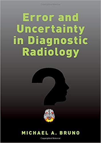 Error and Uncertainty in Diagnostic Radiology by Michael A. Bruno 