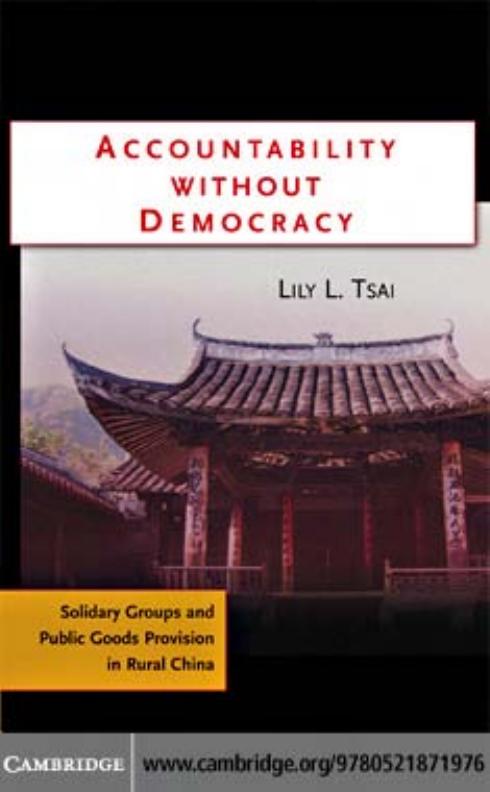 Accountability Without Democracy Solidary Groups and Public Goods Provision in Rural China by LILY L. TSAI