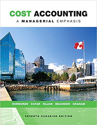 Cost Accounting: A Managerial Emphasis 7th Canadian Edition