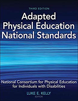 Adapted Physical Education National Standards 3rd Edition by National Consortium for PE for Individuals With Disabilities , Luke E. Kelly 