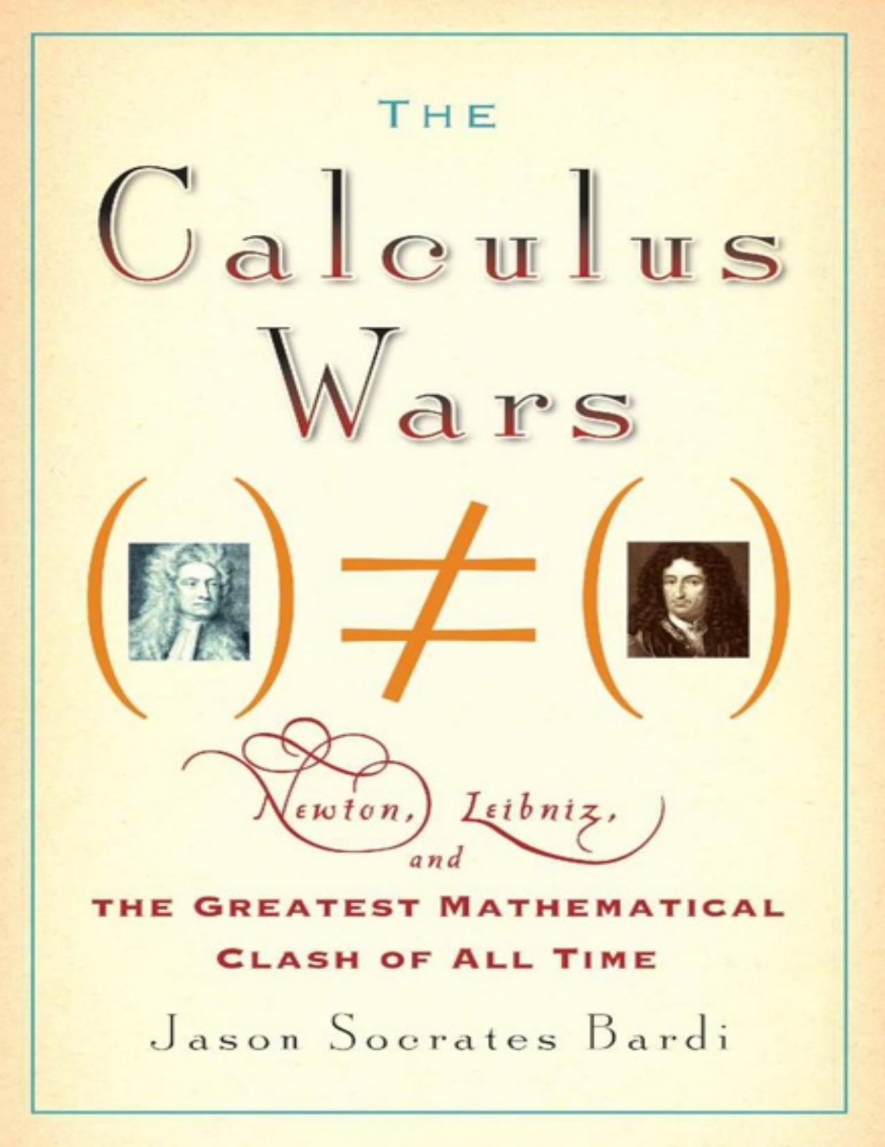 Calculus Wars Newton, Leibniz, and the Greatest Mathematical Cl of All Time - by  Jason Socrates Bardi