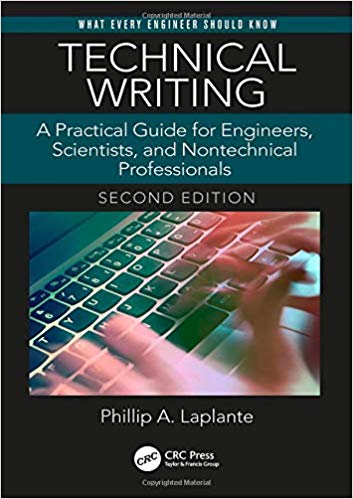 Technical Writing: A Practical Guide for Engineers, Scientists, and Nontechnical Professionals, Second Edition by Phillip A. Laplante 