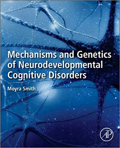 Mechanisms and Genetics of Neurodevelopmental Cognitive Disorders by Moyra Smith 