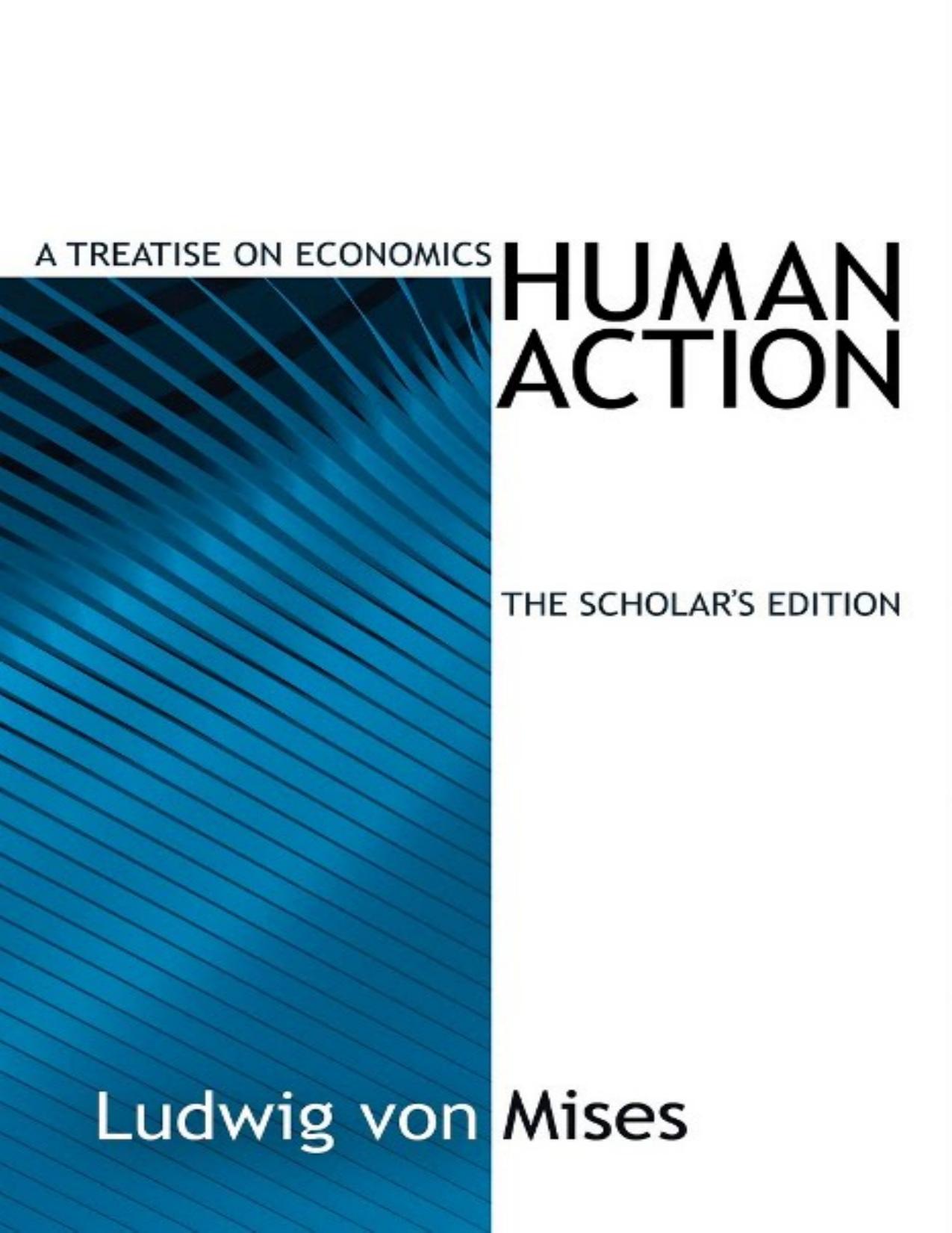 Human Action: A Treatise on Economics  by Ludwig VonMises