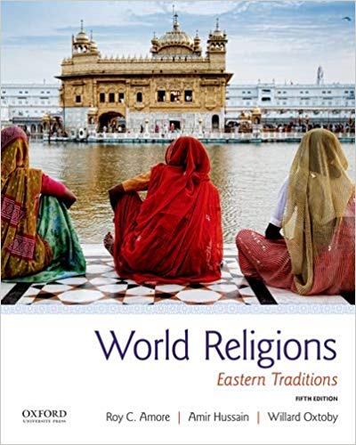 World Religions: Eastern Traditions, 5th Edition  by Roy C. Amore , Amir Hussain , Willard G. Oxto