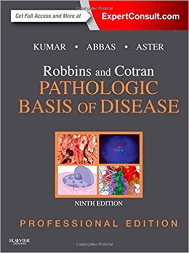 Robbins and Cotran Pathologic Basis of Disease, Professional Edition by Vinay Kumar MBBS MD FRCPath , Abul K. Abbas MBBS , Jon C. Aster MD PhD 