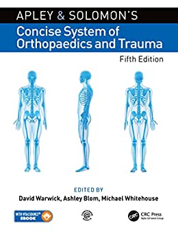Apley and Solomon s Concise System of Orthopaedics and Trauma 5e by David Warwick , Ashley Blom , Michael Whitehouse 