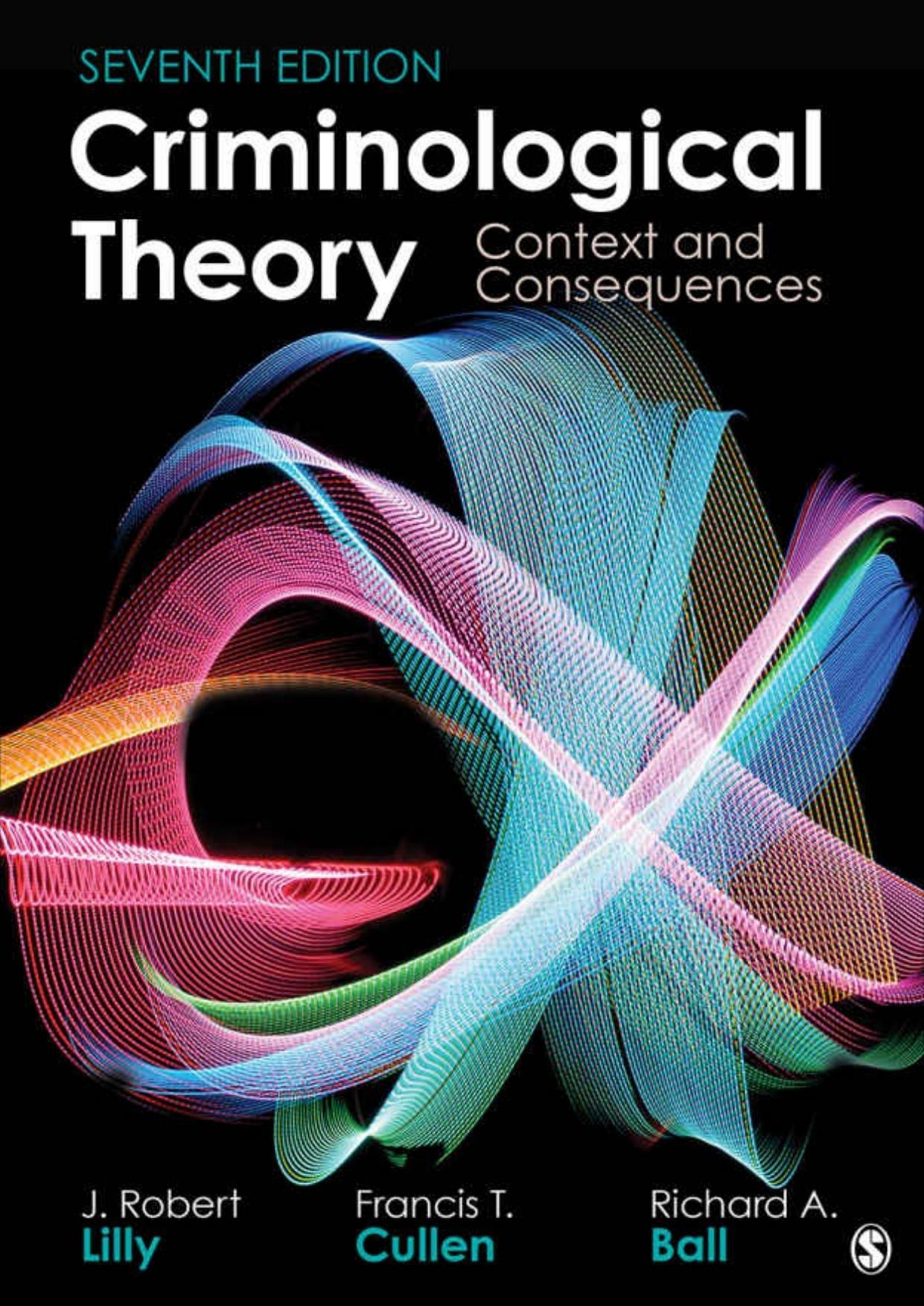 Criminological Theory Context and Consequences 7th Edition  by  J. Robert Lilly  and  Francis T. Cullen  and  Richard A. Ball