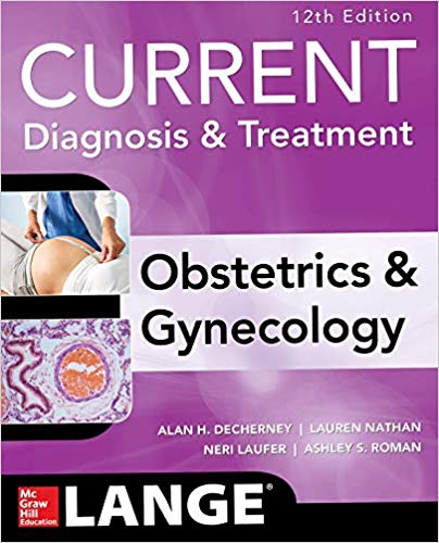 Current Diagnosis and Treatment Obstetrics and Gynecology, 12th Edition by Alan H. DeCherney , Lauren Nathan , T. Murphy Goodwin , Neri Laufer , Ashley S. Roman 