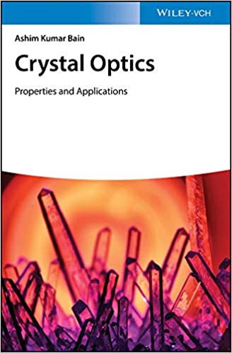 Crystal Optics: Properties and Applications by Ashim Kumar Bain