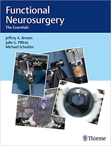 Functional Neurosurgery The Essentials by Jeffrey A. Brown , Julie G. Pilitsis , Michael Schulder 