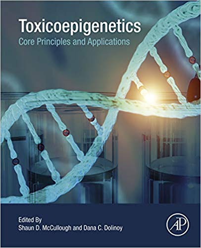 Toxicoepigenetics: Core Principles and Applications by Shaun D. McCullough , Dana Dolinoy 