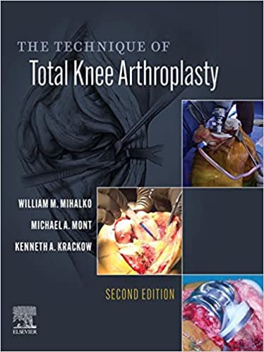The Technique of Total Knee Arthroplasty E-Book 2nd Edition by William M. Mihalko , Michael A. Mont , Kenneth Krackow 