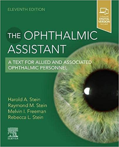 The Ophthalmic Assistant E-Book: A Text for Allied and Associated Ophthalmic Personnel 11th Edition by Harold A. Stein MD MSC(Ophth) FRCS(C) DOMS(London) , Raymond M. Stein MD FRCS(C) , Melvin I. Freeman MD FACS , Rebecca Stein MBCHB 
