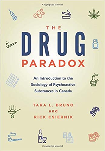 The Drug Paradox An Introduction to the Sociology of Psychoactive Substances in Canada by Tara L. Bruno