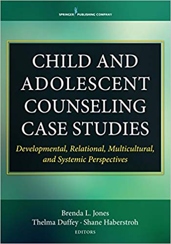Child and Adolescent Counseling Case Studies by Dr. Brenda Jones PhD , Dr. Thelma Duffey PhD , Dr. Shane Haberstroh PhD 