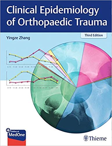Clinical Epidemiology of Orthopaedic Trauma 3rd Edition by Yingze Zhang