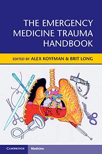 The Emergency Medicine Trauma Handbook by Alex Koyfman , Brit Long 