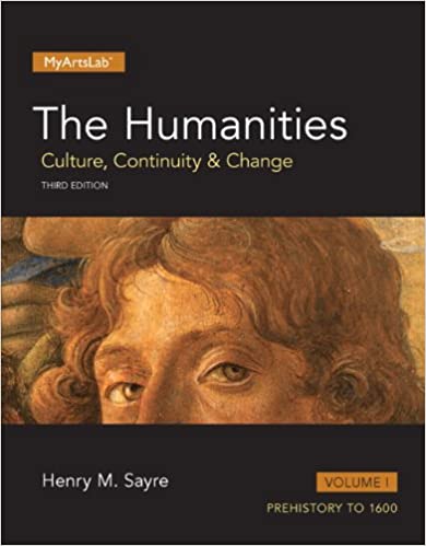 The Humanities: Culture, Continuity and Change, Volume 1 3rd Edition  by Henry M. Sayre 