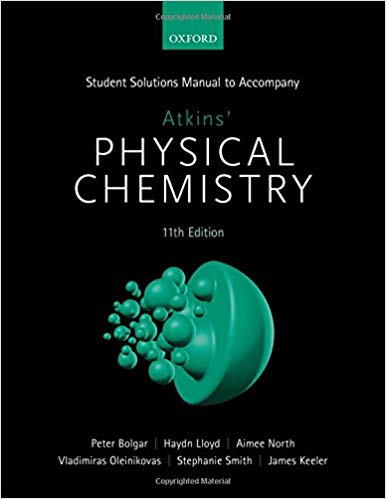 Student Solutions Manual to Accompany Atkins' Physical Chemistry 11th Edition by James Keeler , Peter Bolgar , Haydn Lloyd , Aimee North 